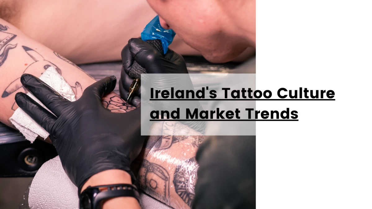 Ireland's Tattoo Culture and Market Trends