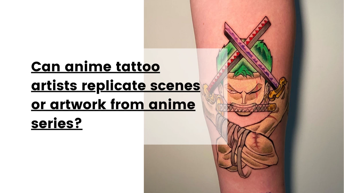 Can anime tattoo artists replicate scenes or artwork from anime series