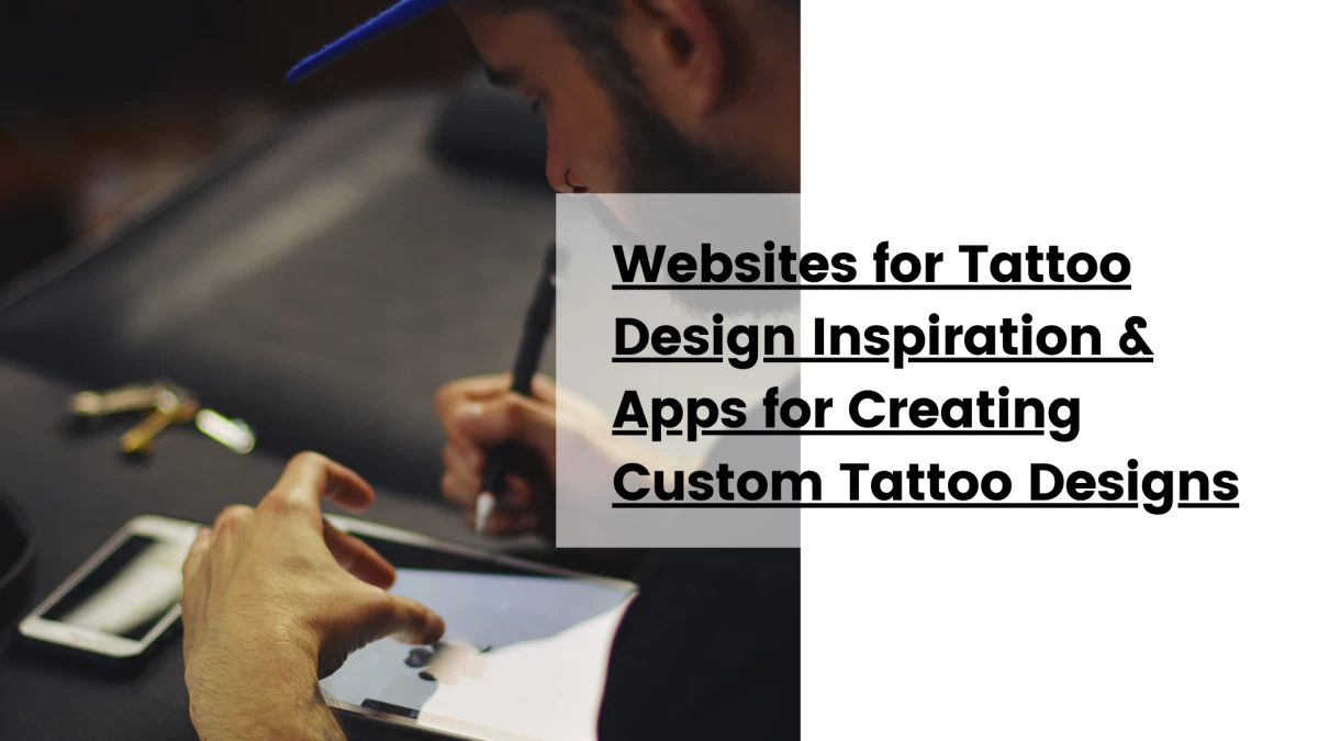 Websites for Tattoo Design Inspiration & Apps for Creating Custom Tattoo Designs