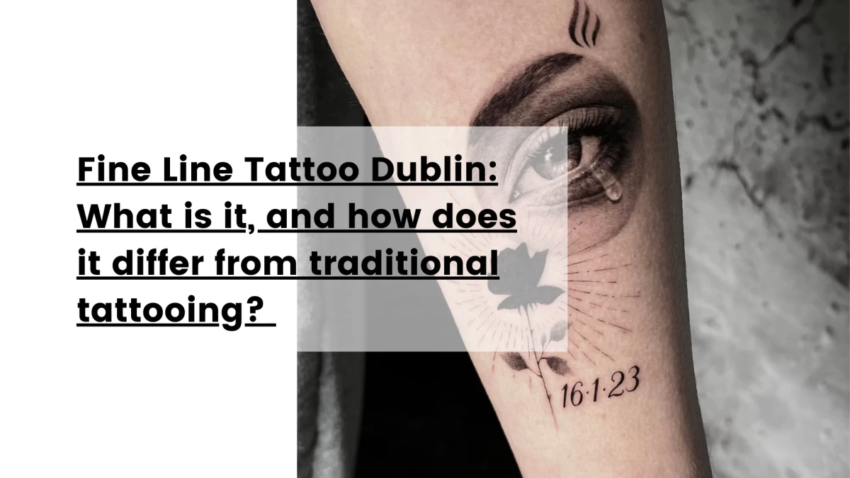 Fine Line Tattoo Dublin What is it, and how does it differ from traditional tattooing