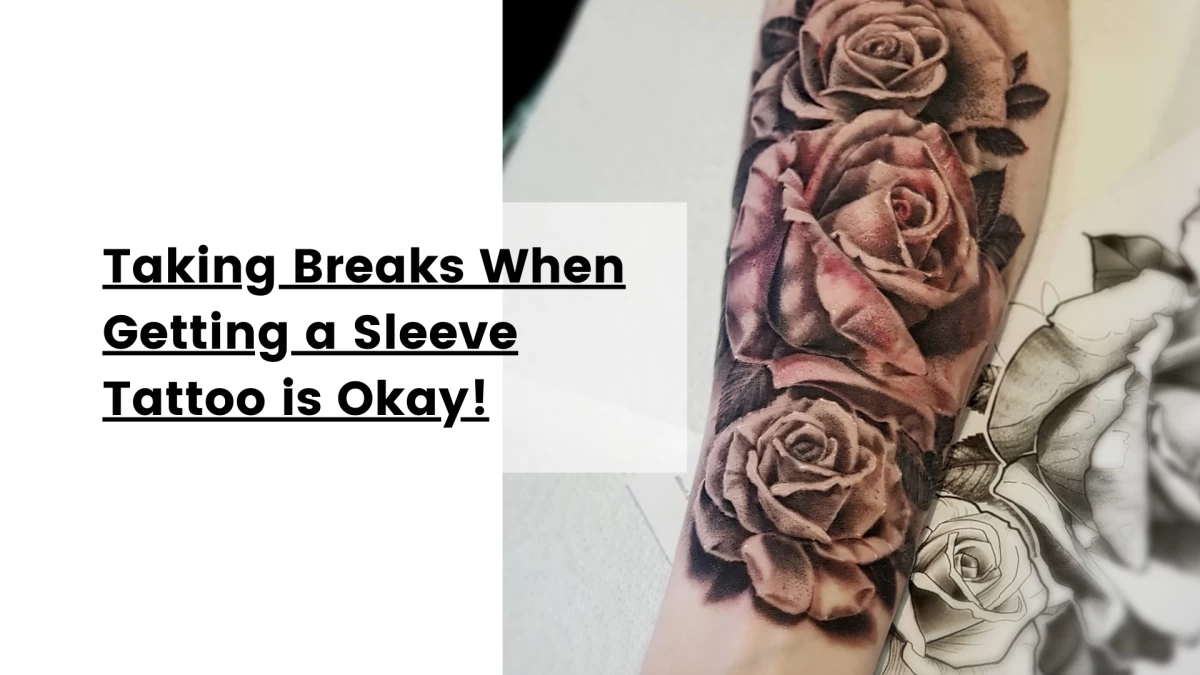 Taking Breaks When Getting a Sleeve Tattoo is Okay!