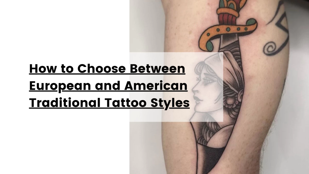 How to Choose Between European and American Traditional Tattoo Styles