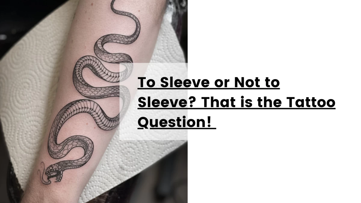 To Sleeve or Not to Sleeve_ That is the Tattoo Question!