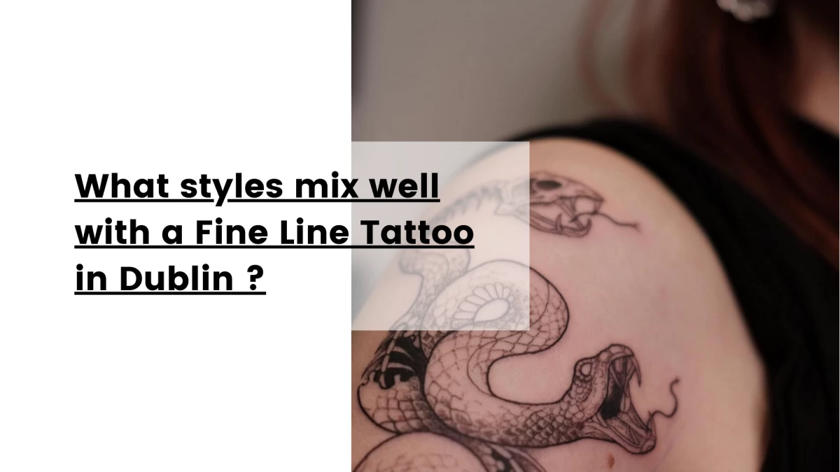 What styles mix well with a Fine Line Tattoo in Dublin