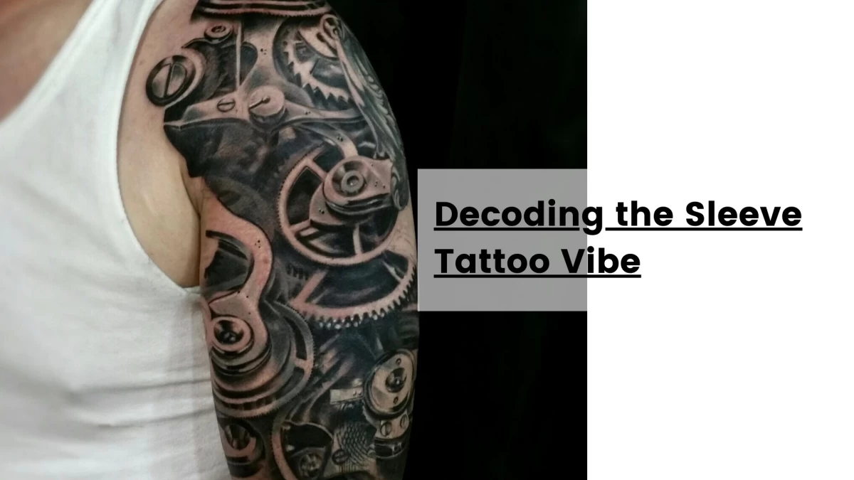 Decoding the Sleeve Tattoo Vibe