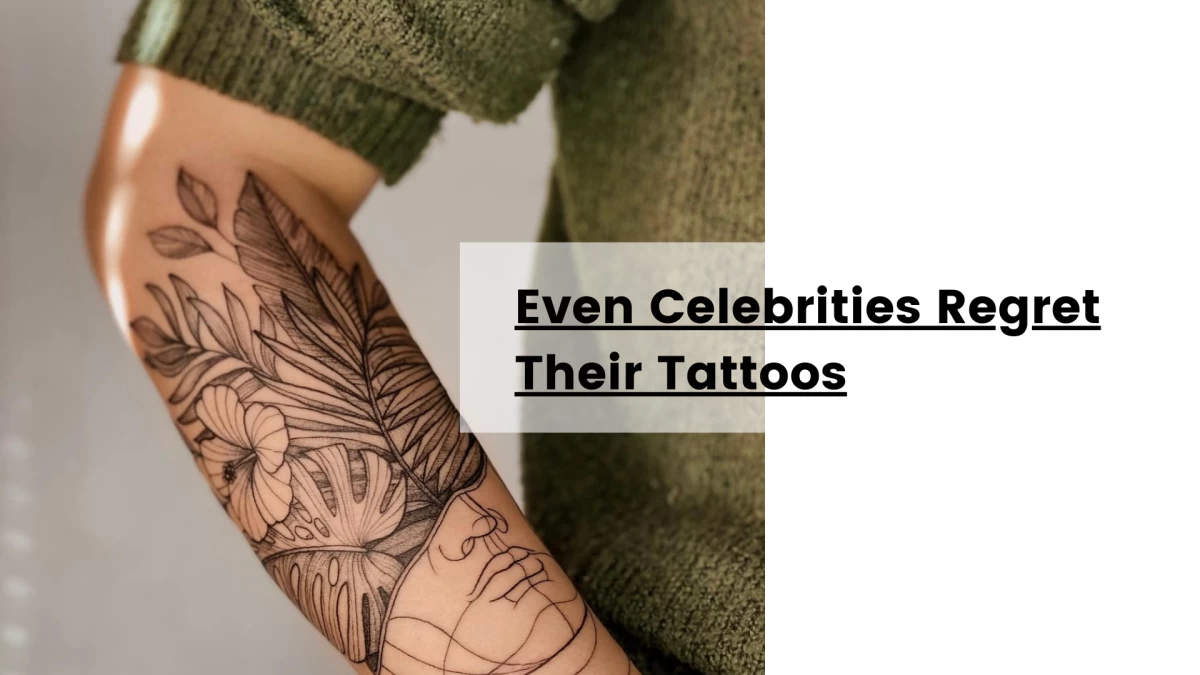 Even Celebrities Regret Their Tattoos