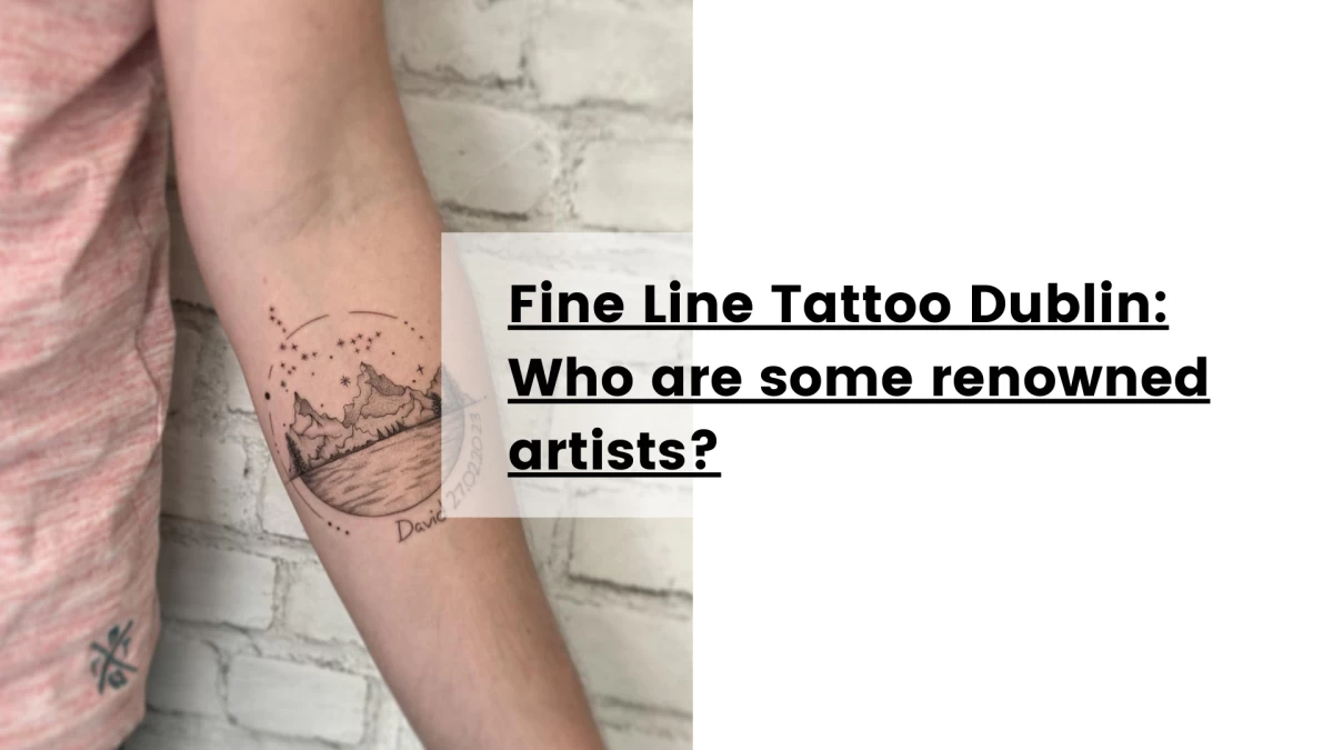 Fine Line Tattoo Dublin_ Who are some renowned artists