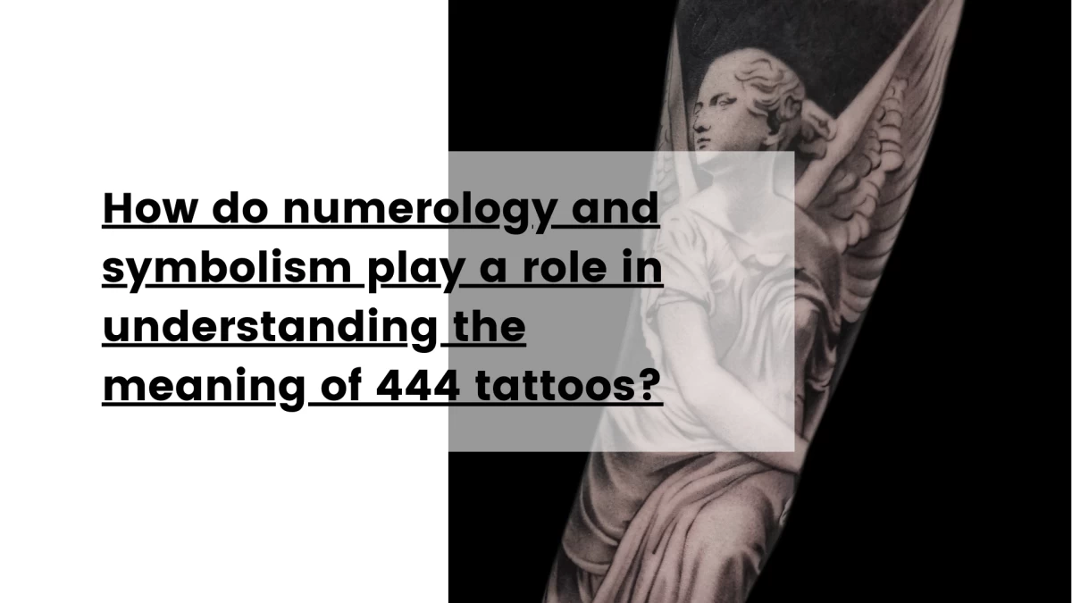 How do numerology and symbolism play a role in understanding the meaning of 444 tattoos