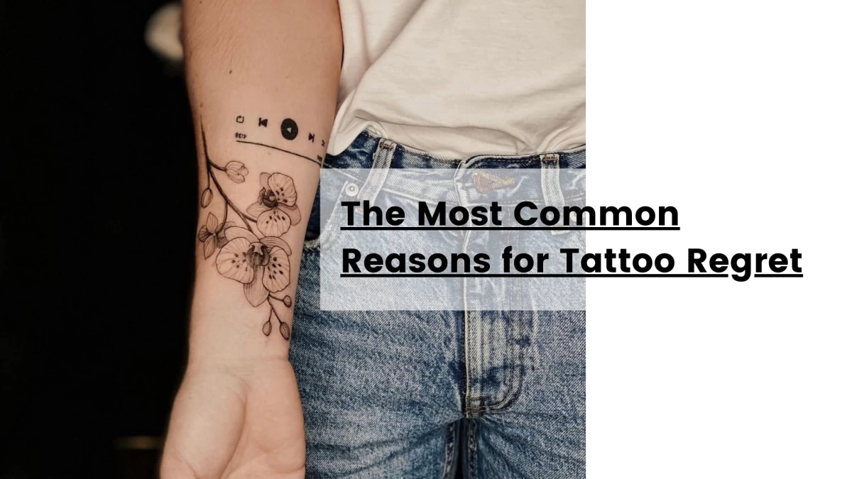 The Most Common Reasons for Tattoo Regret