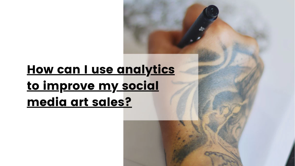 How can I use analytics to improve my social media art sales