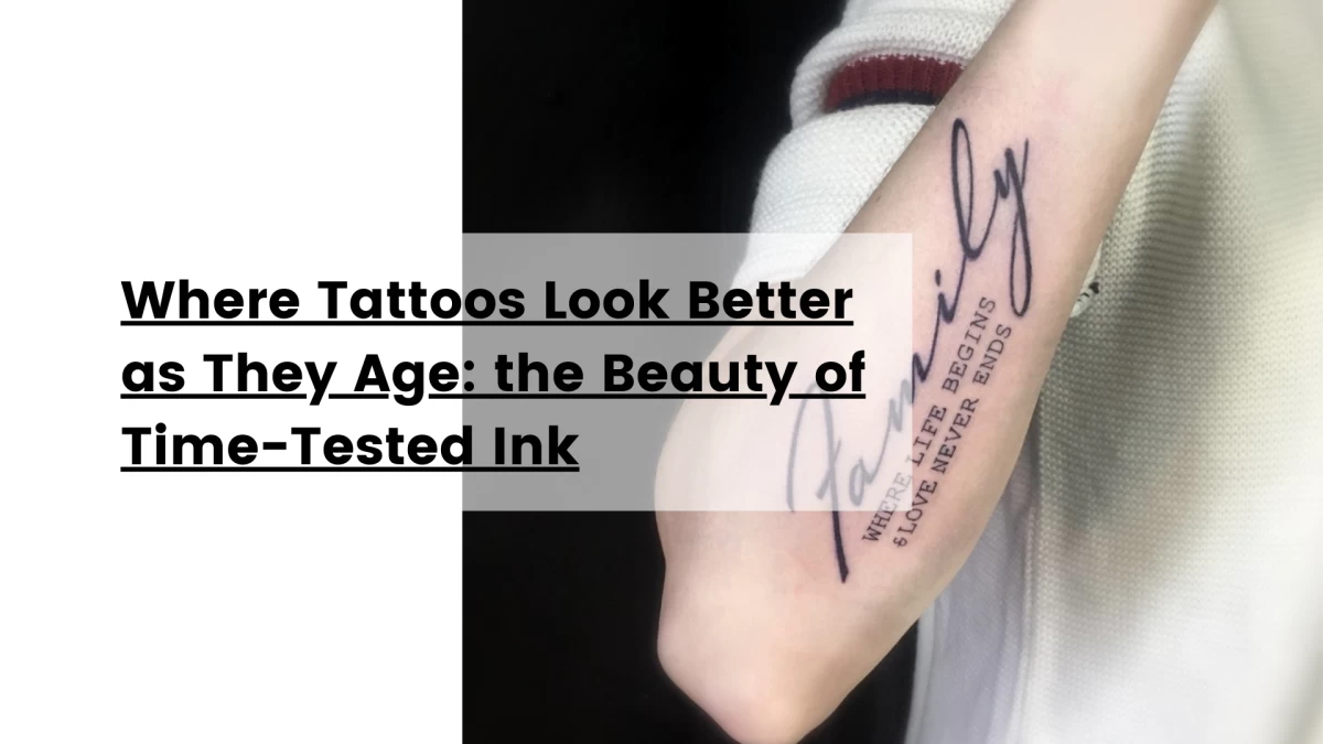 Where Tattoos Look Better as They Age_ the Beauty of Time-Tested Ink