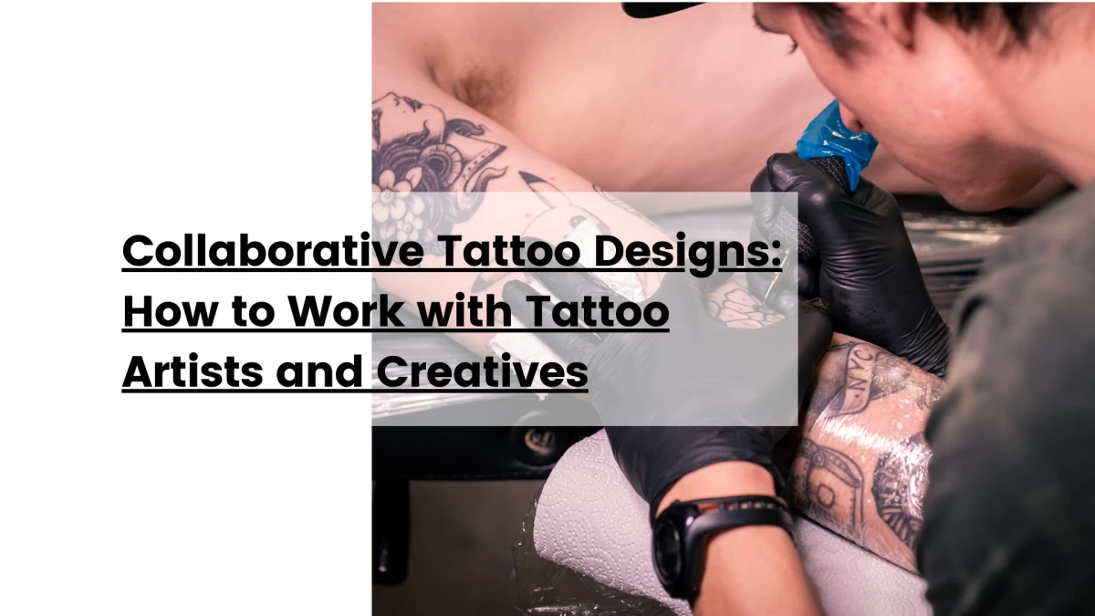 Collaborative Tattoo Designs How to Work with Tattoo Artists and Creatives