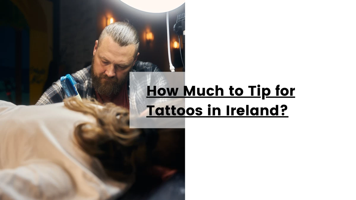 How Much to Tip for Tattoos in Ireland