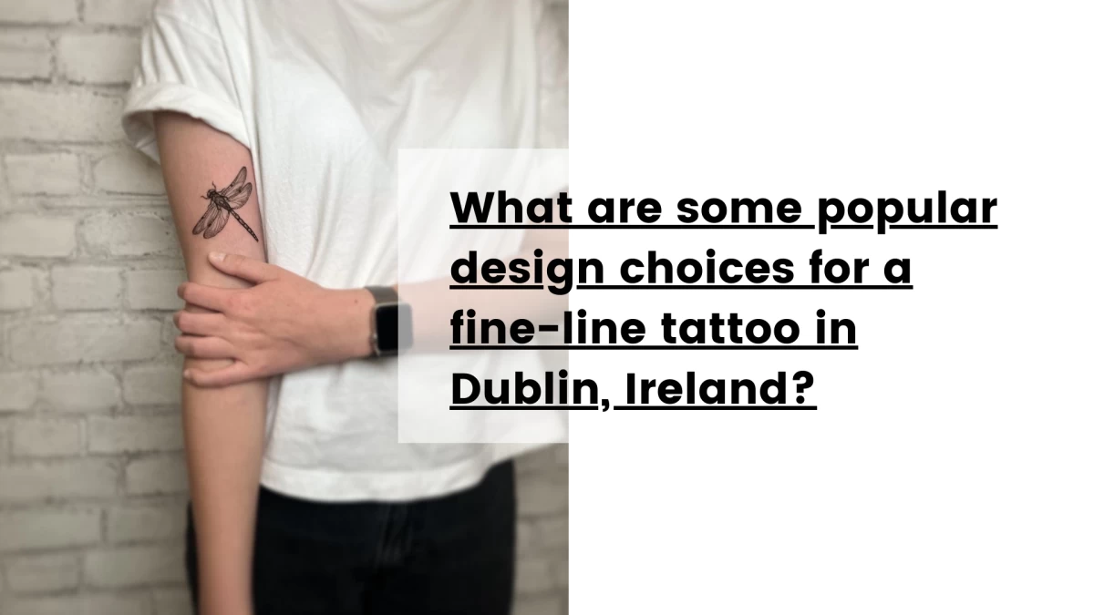 What are some popular design choices for a fine-line tattoo in Dublin, Ireland