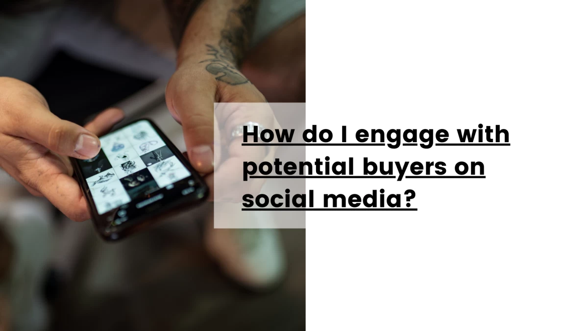 How do I engage with potential buyers on social media