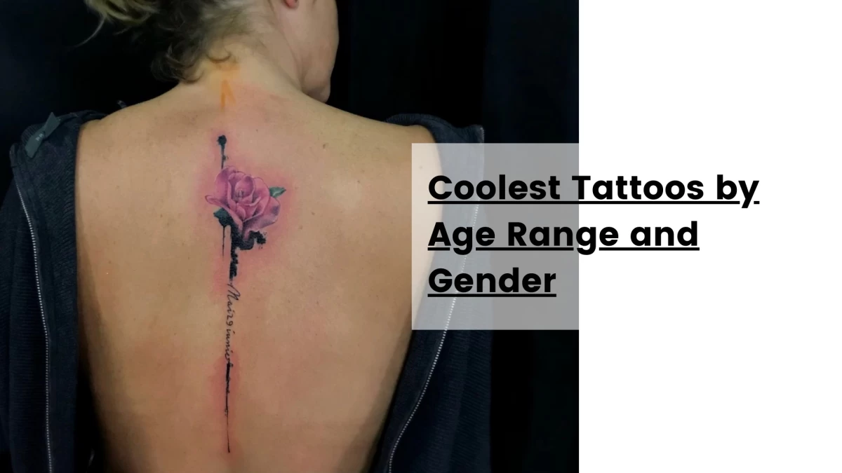 Coolest Tattoos by Age Range and Gender