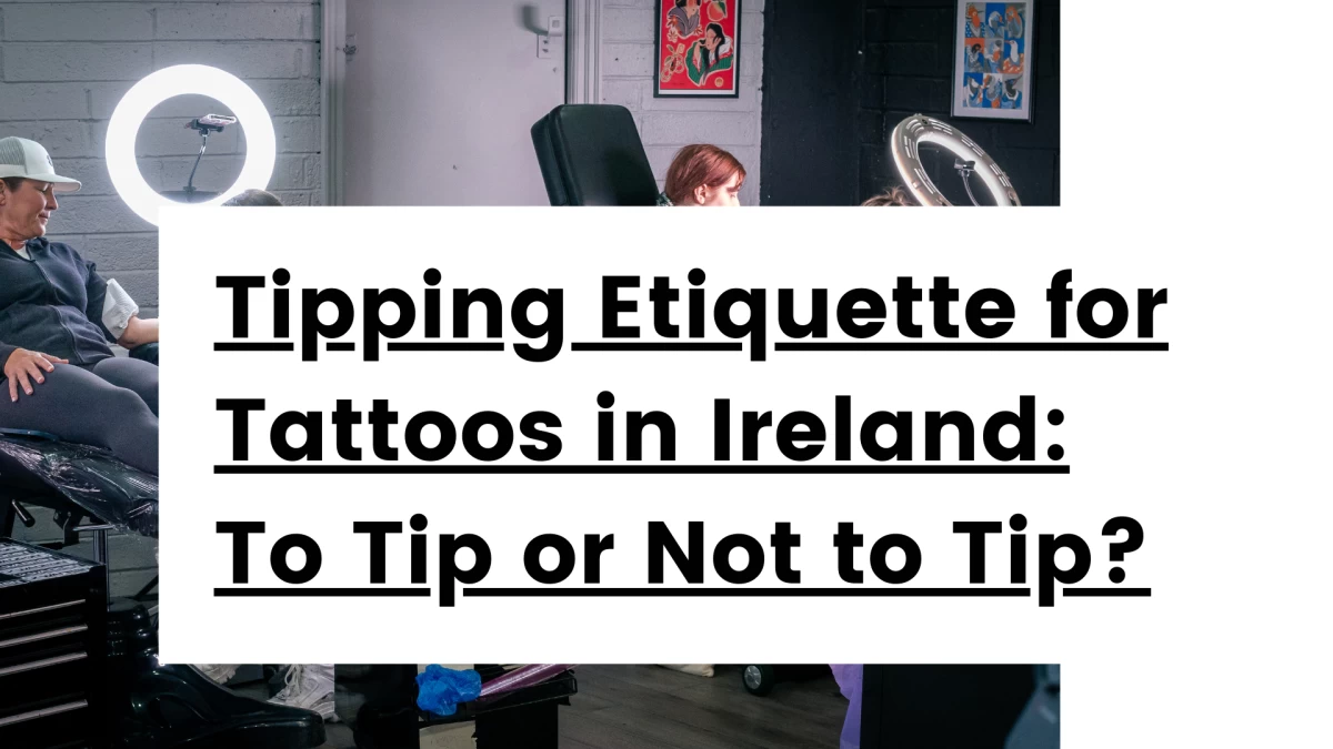 Titre - Tipping Etiquette for Tattoos in Ireland_ To Tip or Not to Tip