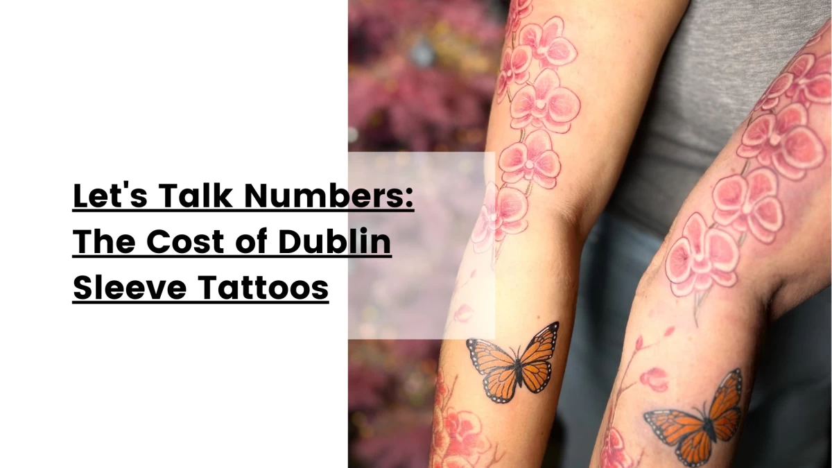 Let's Talk Numbers_ The Cost of Dublin Sleeve Tattoos