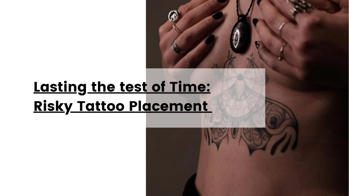 Lasting the test of Time_ Risky Tattoo Placement