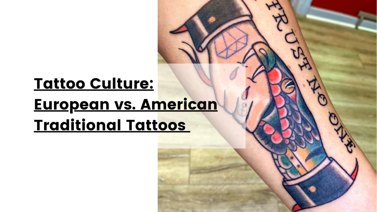 Tattoo Culture_ European vs. American Traditional Tattoos