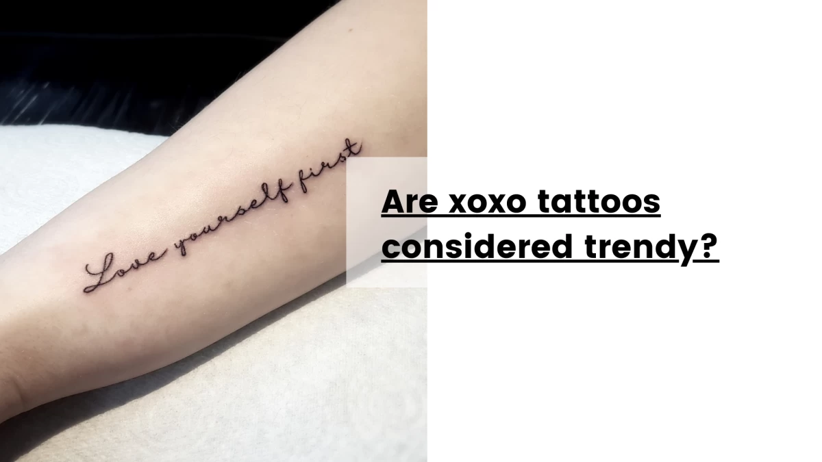 Are xoxo tattoos considered trendy