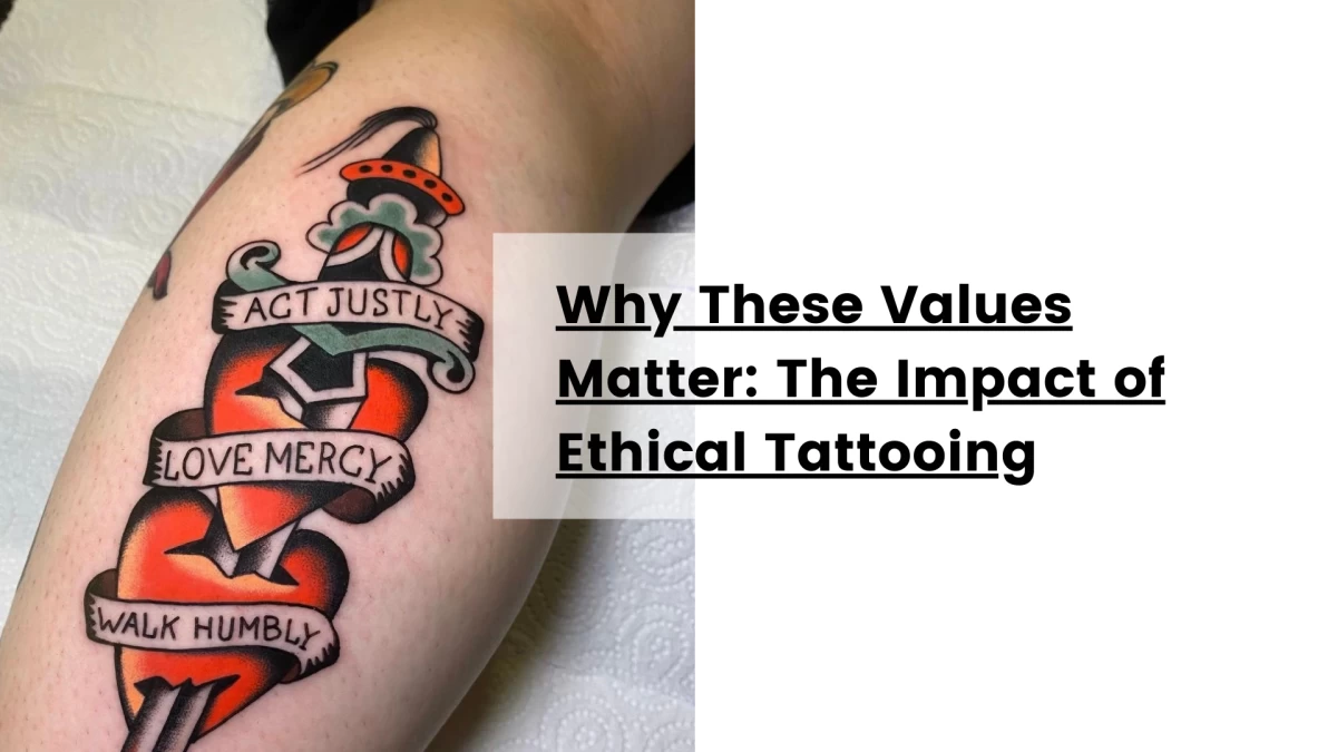 Why These Values Matter_ The Impact of Ethical Tattooing