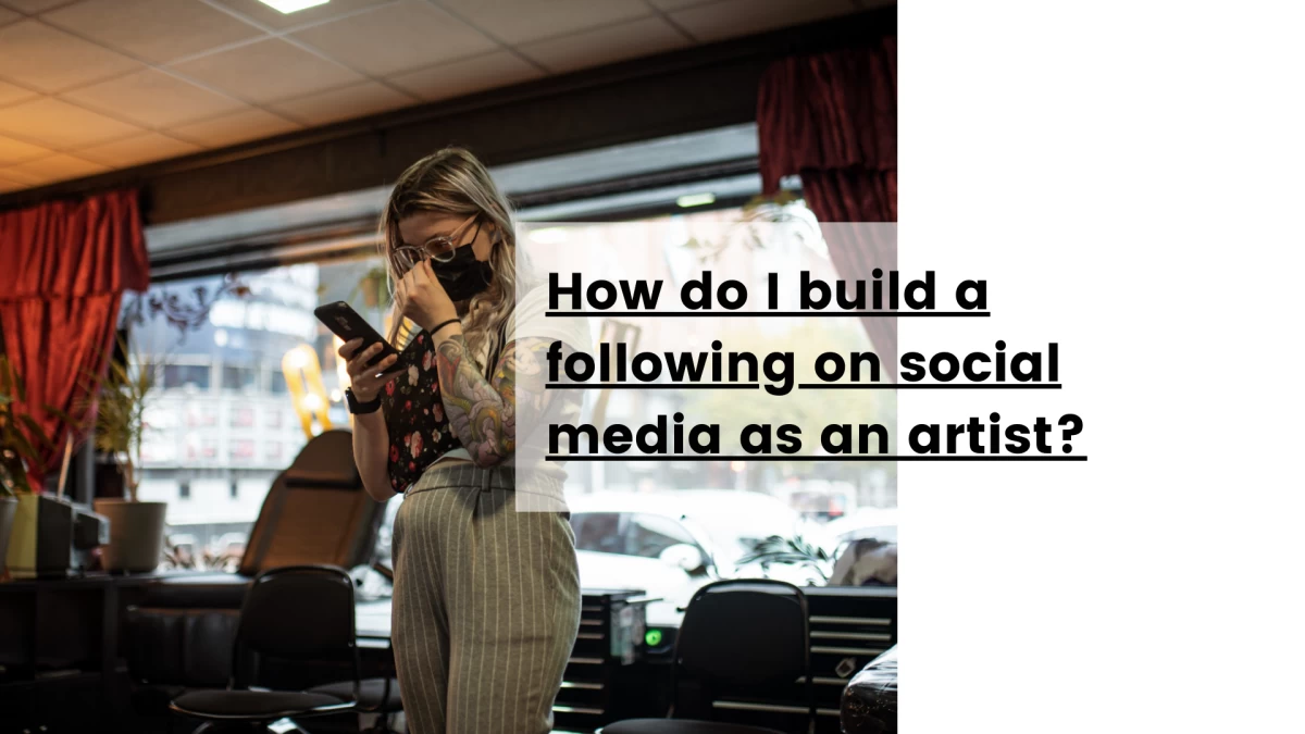 How do I build a following on social media as an artist