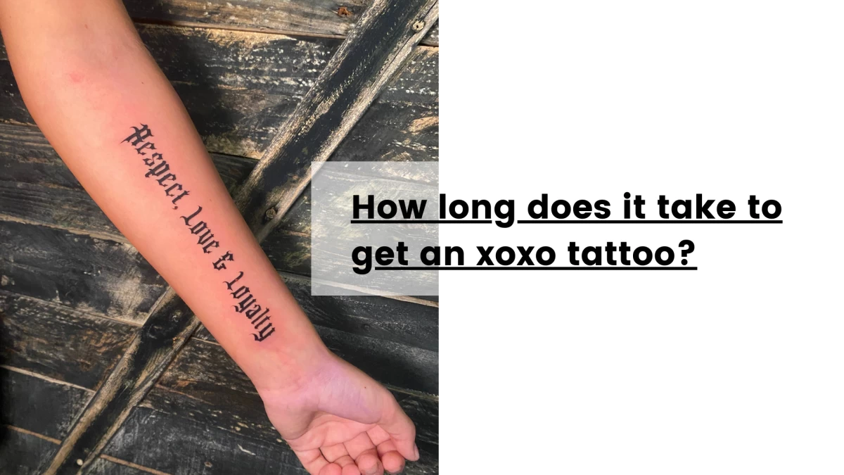 How long does it take to get an xoxo tattoo