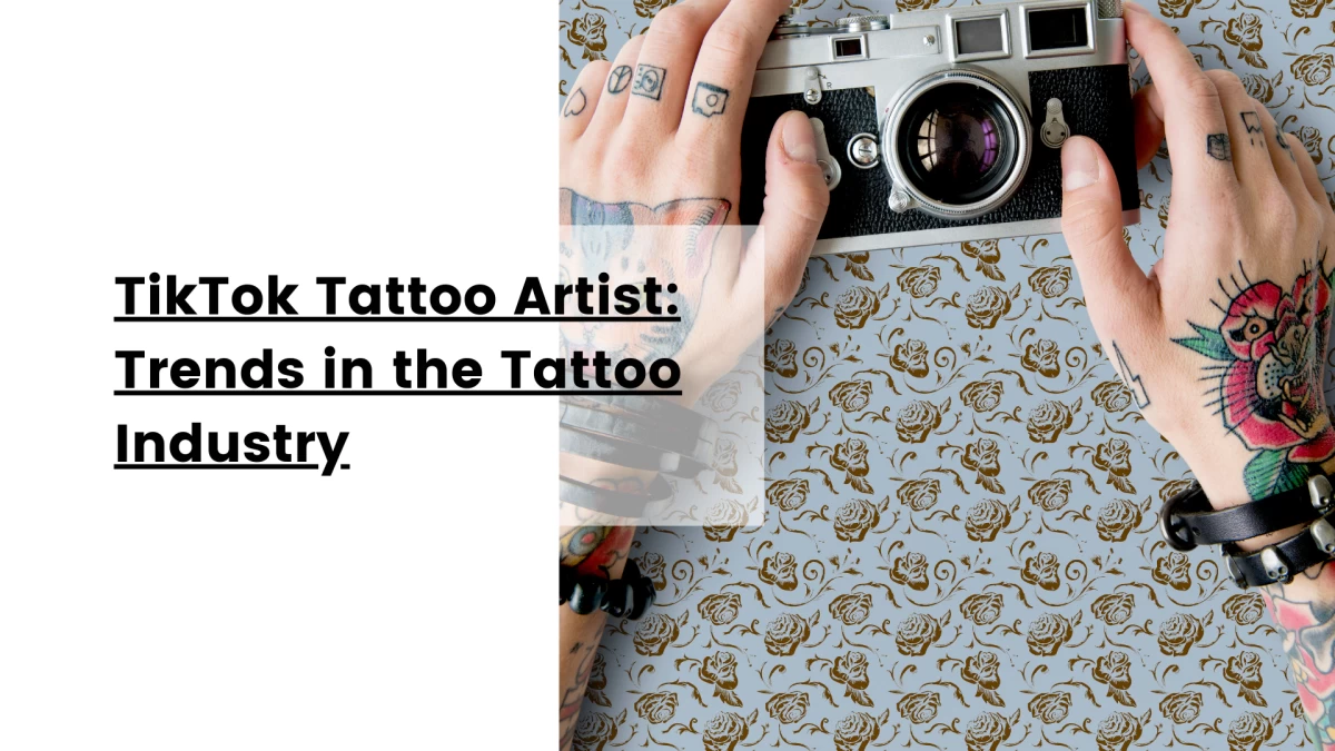 TikTok Tattoo Artist_ Trends in the Tattoo Industry