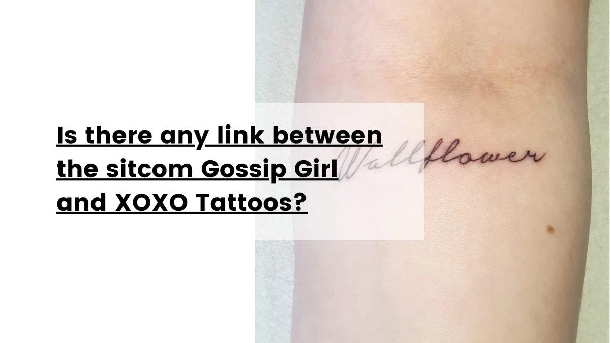 Is there any link between the sitcom Gossip Girl and XOXO Tattoos