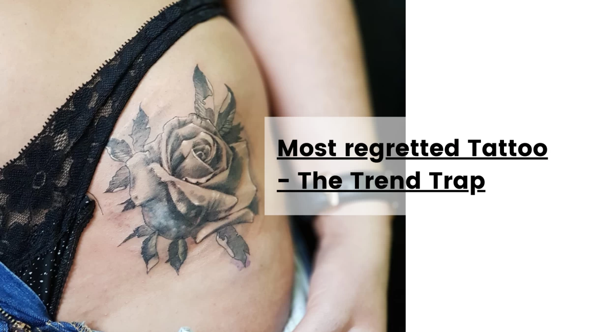 Most regretted Tattoo - The Trend Trap