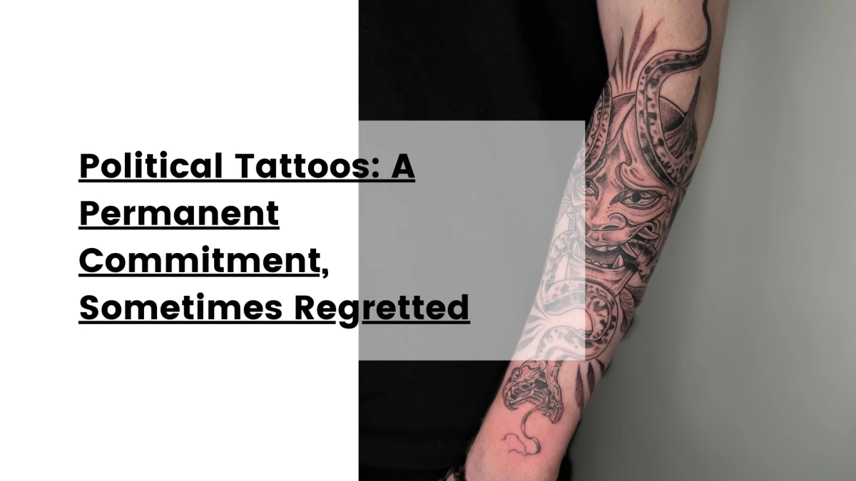 Political Tattoos_ A Permanent Commitment, Sometimes Regretted